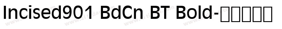 Incised901 BdCn BT Bold字体转换
